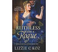 Ruthless with a Rogue: A Steamy Reformed Rake Regency Romance (The Lords of Second Chances)
