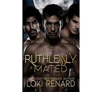 Ruthlessly Mated: A Dark Wolf Shifter Romance (Shared Mates)