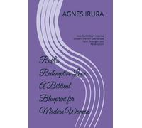 Ruth's Redemptive Love: A Biblical Blueprint for Modern Women: How Ruth’s Story Inspires Modern Women to Embrace Faith, Strength, and Redemption