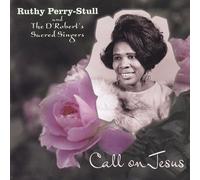 Ruthy Perry-Stull & The D'Robert's Sacred Singers - Call on Jesus