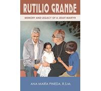 Rutilio Grande: Memory and Legacy of a Jesuit Martyr