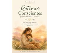 Rutinas Conscientes para la Primera Infancia: Guía emocional para criar con calma, vínculo y conciencia (3 a 6 años)