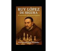Ruy López de Segura: El extremeño que pensó el ajedrez (Ensayos Biográficos y Humanistas)