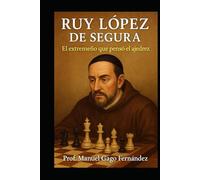 Ruy López de Segura: El extremeño que pensó el ajedrez (Ensayos Biográficos y Humanistas)
