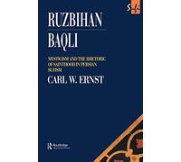 Ruzbihan Baqli: Mysticism and the Rhetoric of Sainthood in Persian Sufism (Routledge Sufi Series)