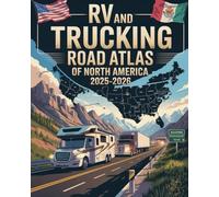 RV AND TRUCKING ROAD ATLAS OF NORTH AMERICA 2025-2026: Driving Routes, Scenic Highways, Fuel Stops, and Travel Tips Across the U.S., Canada, and Mexico