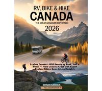RV, BIKE & HIKE CANADA 2026: THE GREAT CANADIAN EXPEDITION(FULL COLOR): EXPLORE CANADA’S WILD BEAUTY BY ROAD, TRAIL & WHEEL - FROM COAST TO COAST WITH EXPERT ROUTES, HIDDEN GEMS & LOCAL INSIGHTS