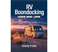 RV Boondocking Guide 2025 - 2026: How to Camp Off-Grid Safely and Comfortably with Essential Gear and Location Tips