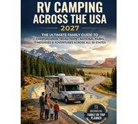 RV Camping Across the USA 2027: The Ultimate Family Guide to Campgrounds, Road Trips, National Parks, Itineraries & Adventures Across All 50 States