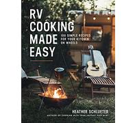 RV Cooking Made Easy: 100 Simply Delicious Recipes for Your Kitchen on Wheels