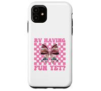 RV Having Fun Yet? RV Camping Camper Motorhome Girl Mom Case for iPhone 11