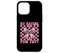 RV Having Fun Yet? RV Camping Camper Motorhome Girl Mom Case for iPhone 12 Pro Max