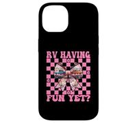RV Having Fun Yet? RV Camping Camper Motorhome Girl Mom Case for iPhone 14