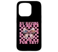 RV Having Fun Yet? RV Camping Camper Motorhome Girl Mom Case for iPhone 15 Pro