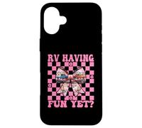 RV Having Fun Yet? RV Camping Camper Motorhome Girl Mom Case for iPhone 16 Plus