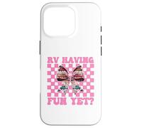 RV Having Fun Yet? RV Camping Camper Motorhome Girl Mom Case for iPhone 16 Pro