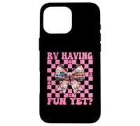 RV Having Fun Yet? RV Camping Camper Motorhome Girl Mom Case for iPhone 16 Pro Max