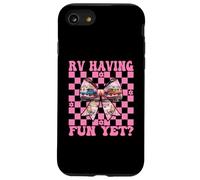 RV Having Fun Yet? RV Camping Camper Motorhome Girl Mom Case for iPhone SE (2020) / 7/8