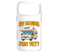 RV Having Fun Yet? - Smiling RV Case for iPhone 17 Pro Max