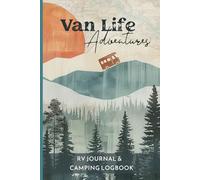 RV Journal and Camping Logbook: Van Life Adventures. Camping Trip Diary and RV Travel Log Book to Record Campground Stays, Motorhome Travel and Road Trips Memories.