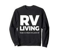 RV LIVING (home is where we park it) Recreational Vehicle Sweatshirt