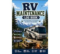 RV Maintenance Log Book: A Comprehensive RV Service and Maintenance Tracker for Oil Changes, Tire Care, Inspections, Repairs, and Travel-Ready Records