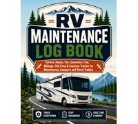 RV Maintenance Log Book: Service, Repair, Tire, Generator, Fuel, Mileage, Trip Prep & Expense Tracker for Motorhomes, Campers and Travel Trailers