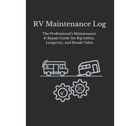 RV Maintenance Log: The Professional’s Guide to Rig Safety, Longevity, and Resale Value (The Roadside Wisdom Collection)