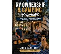 RV Ownership & Camping for Beginners: Setup, Safety, Maintenance, Towing, Winterizing, Real-World Tips (DIY Projects Book Series)