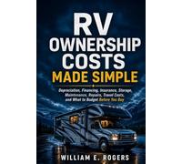 RV Ownership Costs Made Simple: Depreciation, Financing, Insurance, Storage, Maintenance, Repairs, Travel Costs, and What to Budget Before You Buy (The Complete RV Buying & Selling Series)