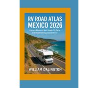 RV Road Atlas Mexico 2026: Explore Mexico’s Best Roads, RV Parks, and Breathtaking Coastal Drives