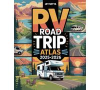 RV Road Trip Atlas 2025-2026: Explore National Parks, Hidden Gems, and Cross-Country RV Adventures with Scenic Routes, Campgrounds, Must-See Destinations, and Detailed Maps Across America and Europe