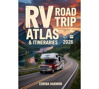 RV Road Trip Atlas & Itineraries 2026: 25 Ready-to-Go Scenic Routes Across the USA with Maps and Planning Tips