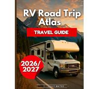 RV Road Trip Atlas Travel Guide 2026/2027: Drive America with Regional Maps, Legendary Highways, Park Guides, Safety Tips, Real Campground Options, Park Reservations & Step-By-Step Planning