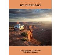 Rv Taxes 2019: The Ultimate Guide For Full-Time Rvers