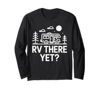 RV There Yet Road Trip Mountain Camper Fun Long Sleeve T-Shirt