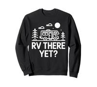 RV There Yet Road Trip Mountain Camper Fun Sweatshirt