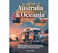 RV TRAVEL ATLAS FOR AUSTRALIA & OCEANIA 2025-2026: Detailed Routes, Scenic Campgrounds, and Key Destinations Across Australia, New Zealand, and Pacific Islands