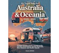 RV TRAVEL ATLAS FOR AUSTRALIA & OCEANIA 2025-2026: Detailed Routes, Scenic Campgrounds, and Key Destinations Across Australia, New Zealand, and Pacific Islands