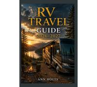 RV TRAVEL GUIDE 2026-2027: A Cruise and Adventure Book with Itineraries for Families, Couples, Solo Travelers, and First-Timers (The All-in-One Travel ... Solo, Couples, Family & Honeymoon)