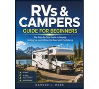 RVs & Campers Guide For Beginners: The Step-By-Step Guide to Buying, Setting Up, and Hitting the Road with Confidence