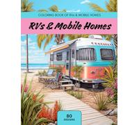 RVs & Mobile Homes: Coloring Book of RVs & Mobile Homes: Relaxing Coloring Book of Adventurous Homes for Travel Fanatics (Residential Architecture: Relaxing Coloring Books for Living Space Fanatics)