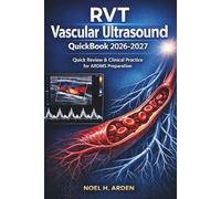 RVT Vascular Ultrasound QuickBook 2026-2027: Quick Review & Clinical Practice for ARDMS Preparation