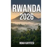 Rwanda 2026: The Complete Travel Guide to Kigali, Gorilla Trekking, and Scenic Adventures