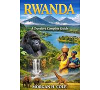 RWANDA: A Traveler’s Complete Guide