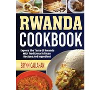 Rwanda Cookbook: Explore the Taste of Rwanda with Traditional African Recipes and Ingredients.