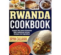 Rwanda Cookbook: Explore the Taste of Rwanda with Traditional African Recipes and Ingredients.