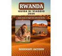 RWANDA GUIDA DI VIAGGIO 2026: Dalle strade di Kigali alle vette dei Gorilla