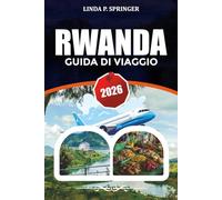 RWANDA GUIDA DI VIAGGIO 2026: Esplora Kigali, trekking con i gorilla nel Parco Nazionale dei Vulcani, Safari di Akagera, Lago Kivu e Pianificatore di vacanze in Ruanda
