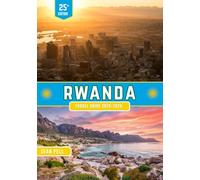 RWANDA TRAVEL GUIDE 2025-2026: Explore Rwanda: A Land of Lush Landscapes, Unique Cultures, and Must-See Secrets